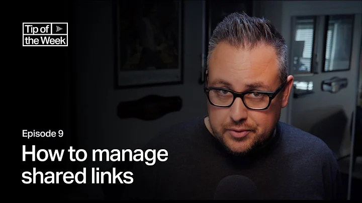 Tip of the Week: Ep 9 - How to manage shared links