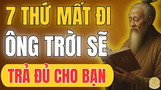 CỔ NHÂN TIẾT LỘ: 7 Thứ Mất Đi, Đừng Lo Ông Trời Sẽ Trả Cho Bạn Đầy Đủ – Nhân Quả Đời Người