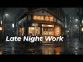 Late Night Rain 🌙 Work Mode Lofi for Deep Productivity