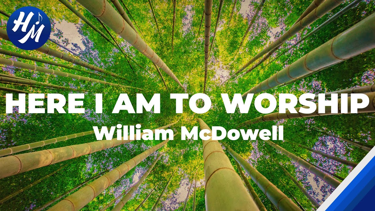 Here I Am To Worship Lyrics By William McDowell YouTube Here i am to worship lyrics by william mcdowell youtube