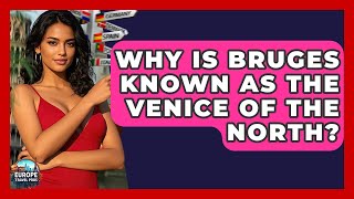 Why Is Bruges Known As The Venice Of The North? - Europe Travel Pros