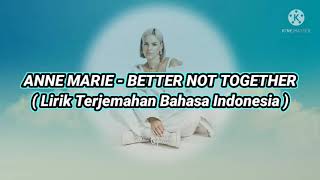 Anne Marie - Better Not Together| Terjemahan Bahasa Indonesia