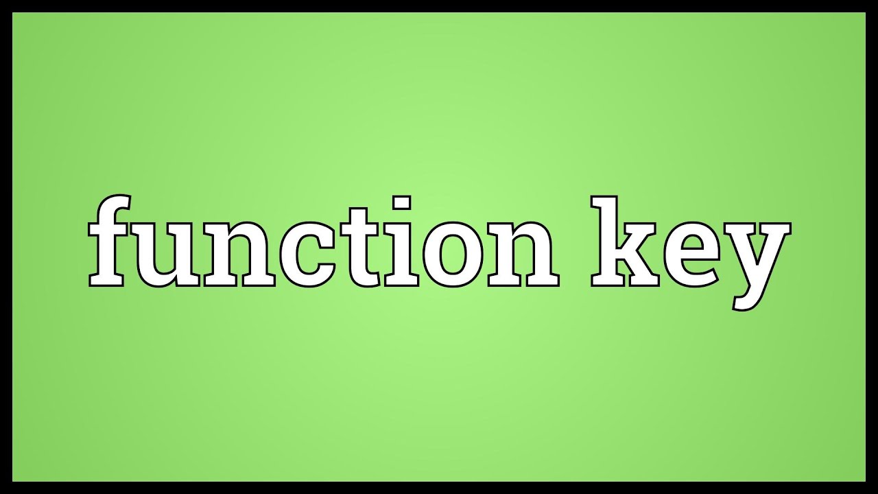Function keys and their meaning Function keys and their meaning