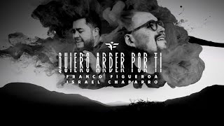 Video thumbnail of "Franco Figueroa feat Israel Chaparro - Quiero Arder Por Ti (Video Oficial)"