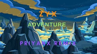 Zyx - Adventure (PRIYANX REMIX)