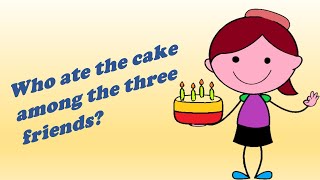 Logic Problem || Who ate the cake among the three friends? || Cool Math Trick ||