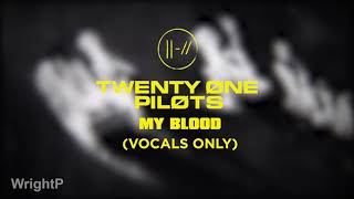 twenty one pilots - My Blood (Vocals Only) [Near Studio Quality]