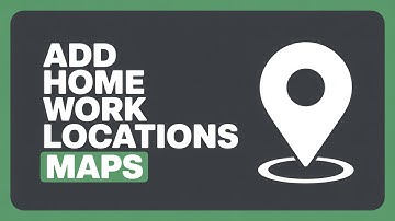 How to Add Home and Work Address on Google Maps (2025 Guide)