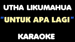 UNTUK APA LAGI - Utha Likumahua. Karaoke.