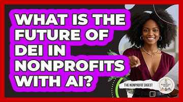 What Is The Future Of DEI In Nonprofits With AI? - The Nonprofit Digest