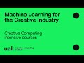 Machine learning for the creative industry   creative computing intensive courses