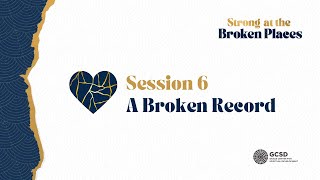 [BIBLE STUDY] Session 6: A Broken Record | Strong at the Broken Places