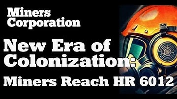 New Era of Colonization: Miners Reach HR 6012