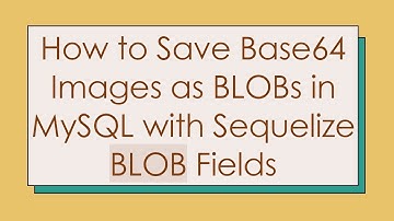 How to Save Base64 Images as BLOBs in MySQL with Sequelize BLOB Fields