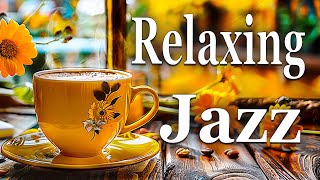 Relaxing Jazz Music - Positive Energy of Piano Jazz Music & Soft Happy Bossa Nova Instrumental, Rest