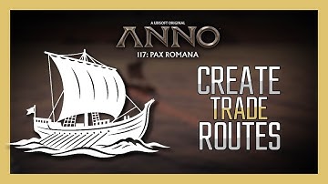 Anno 117: How to Create Trade Routes