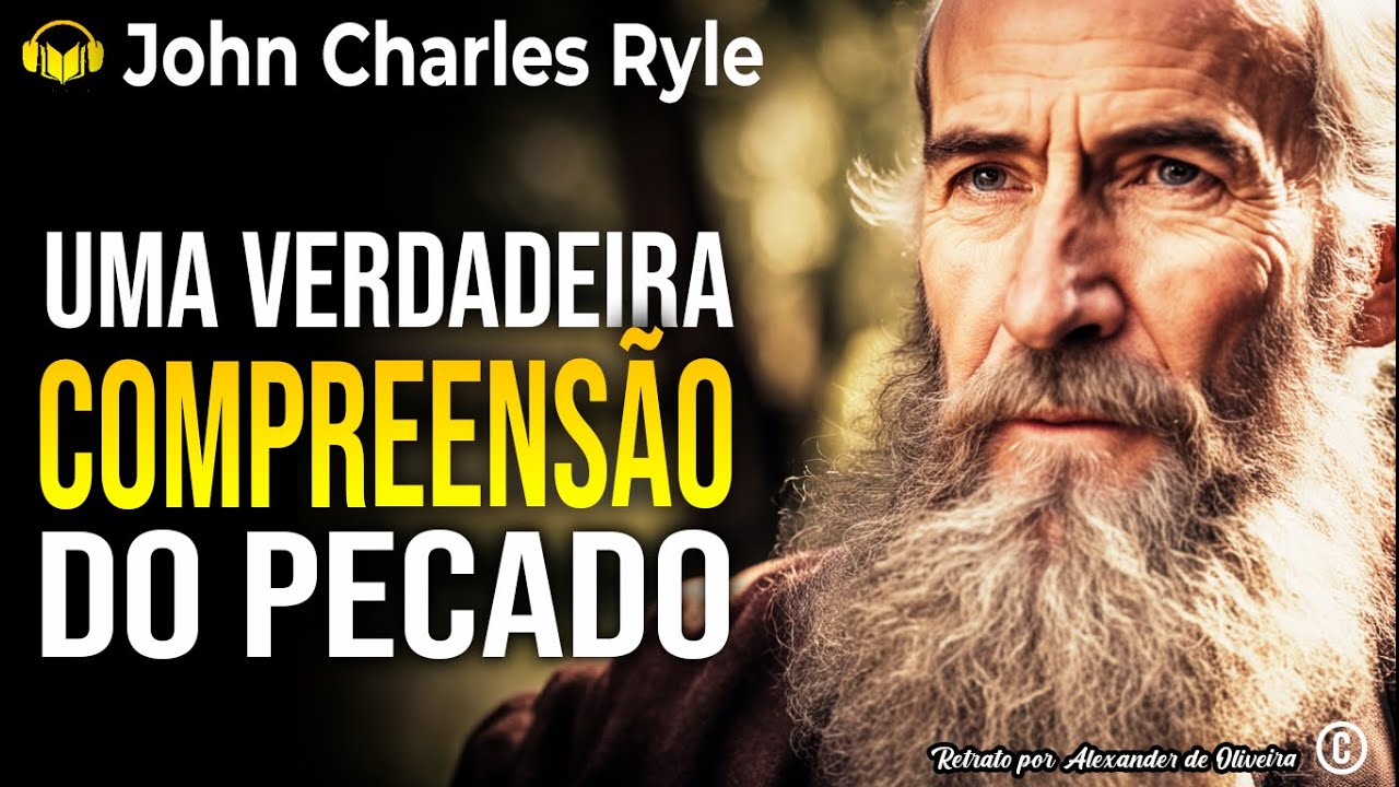 UMA VERDADEIRA COMPREENSÃO DO PECADO | J. C. RYLE | Narração: Alexander de Oliveira