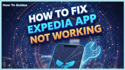 How to Fix Expedia App Not Working, Keeps Crashing & Not Loading Issue 