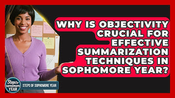 Why Is Objectivity Crucial For Effective Summarization Techniques In Sophomore Year?