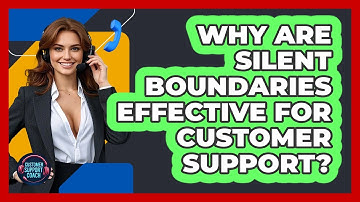Why Are Silent Boundaries Effective For Customer Support? - Customer Support Coach