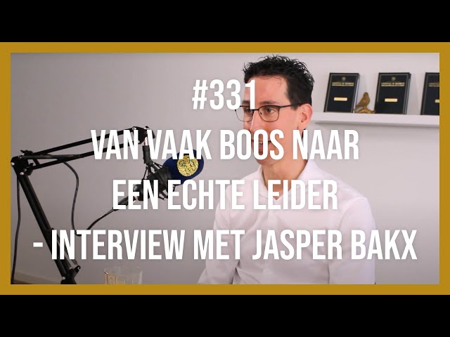 #331 van vaak boos naar een echte leider - Interview met Jasper Bakx