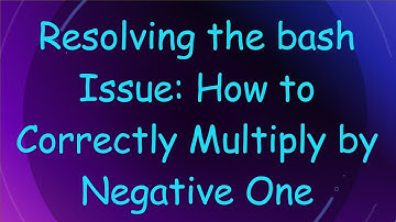 Resolving the bash Issue: How to Correctly Multiply by Negative One