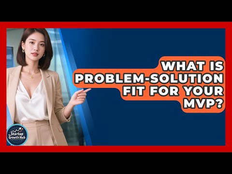 What Is Problem-solution Fit For Your MVP? - The Startup Growth Hub