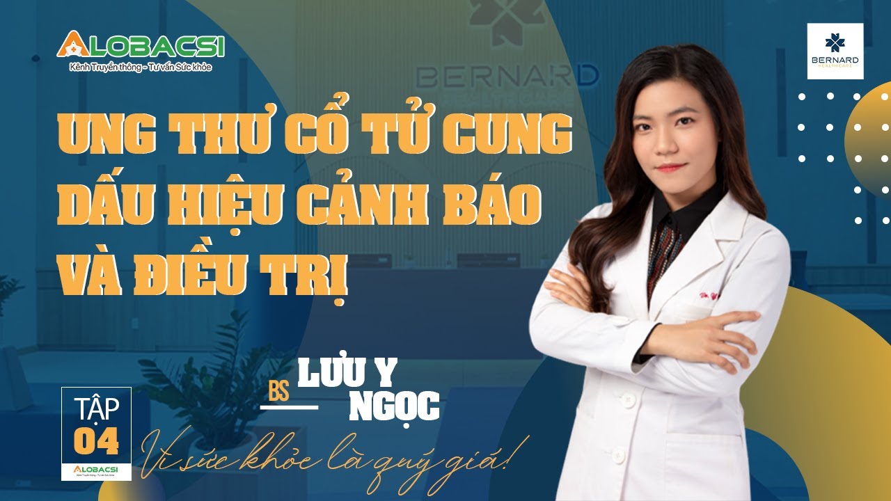Tập 4: Dấu hiệu nhận biết sớm Ung thu cổ tử cung và ung thư cổ tử cung có chết không?