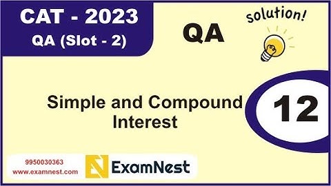 CAT 2023 | Question - 12 | QA Solutions | Slot 2 | Simple and Compound Interest | Moderate