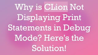 Why is CLion Not Displaying Print Statements in Debug Mode Here's the Solution!