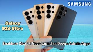 Samsung Galaxy S26 Ultra: How to Enable or Disable Nova Launcher Device Admin Apps (Control Guide)