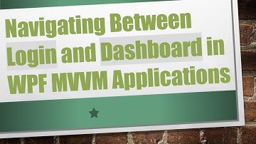 Navigating Between Login and Dashboard in WPF MVVM Applications