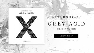 Aftershock - Grey Acid (Original Mix)