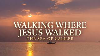 Walking Where Jesus Walked: The Real Sea of Galilee in the First Century