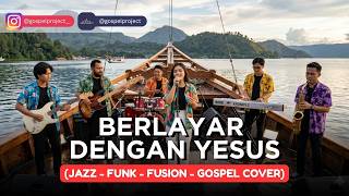 BERLAYAR DENGAN YESUS | JAZZ-FUNK-FUSION-GOSPEL COVER