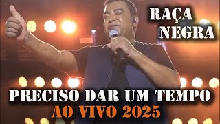 RAÇA NEGRA PRECISO DAR UM TEMPO AO VIVO 2025