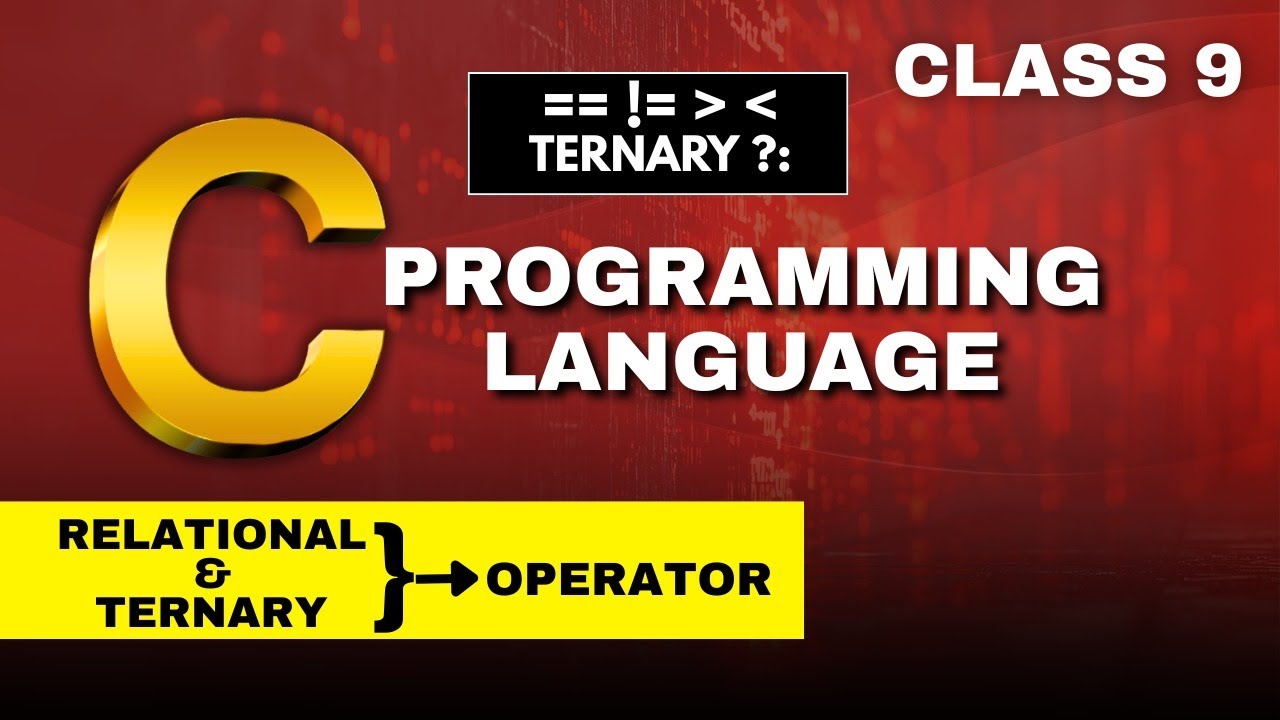 class 9 Relational Operators & Ternary Operator in C | C Programming with Examples