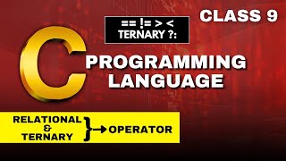 class 9 Relational Operators & Ternary Operator in C | C Programming with Examples