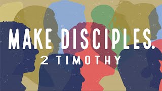 Make Disciples - 2nd Timothy 2:1-13
