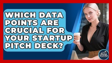 Which Data Points Are Crucial For Your Startup Pitch Deck? - The Startup Growth Hub