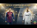 Messi &amp; Ronaldo: Legends Who Never Stopped Believing