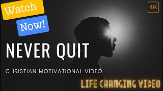 Never Quit | Christian Motivation