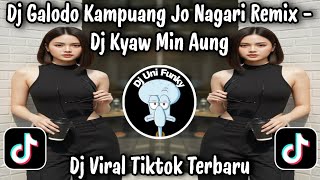 DJ GALODO KAMPUANG JO NAGARI REMIX - DJ KYAW MIN AUNG VIRAL TIKTOK TERBARU 2026 YANG PALING CANDU 