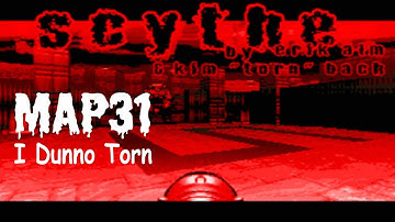 Scythe (100%) Walkthrough (Map31: I Dunno Torn)