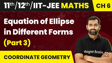 Equation of Ellipse in Different Forms (Part 3) - Ellipse | Maths | Class 11/12/IIT-JEE | 2024-25