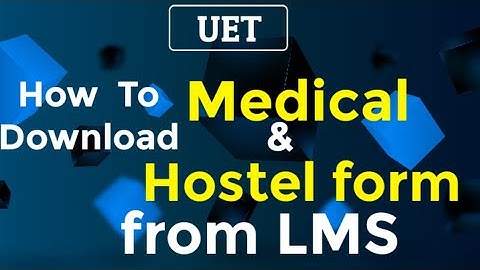 How to download Medical and Hostel Form from LMS || UET Lahore