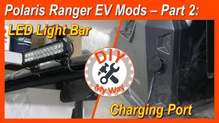 Polaris Ranger EV Mods - Part 2: Adding A Front LED Light Bar and An Improved Charging Port (#159) @DIYMyWay
