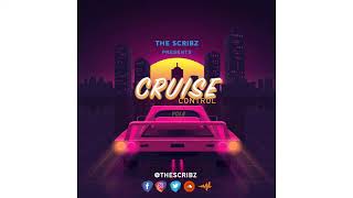 The Scribz presents Cruise Control (Vol. 5) [ 2019 Dancehall Mix ]