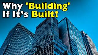 Why Is It Called a ‘Building’ When It’s Already Built? [ID0701]