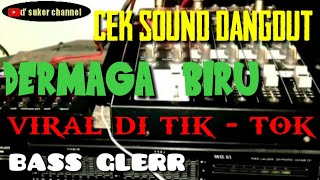 CEK SOUND DANGDUT BASS GLERR ' DERMAGA BIRU ' Yang lagi Viral di TIK - TOK